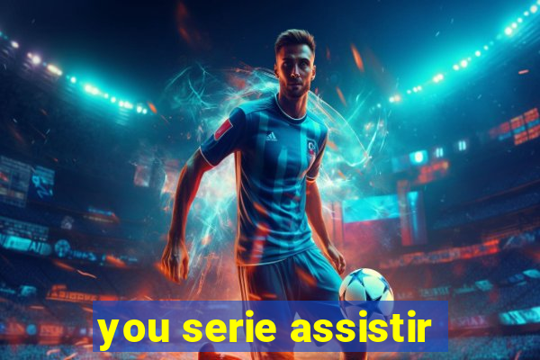 you serie assistir